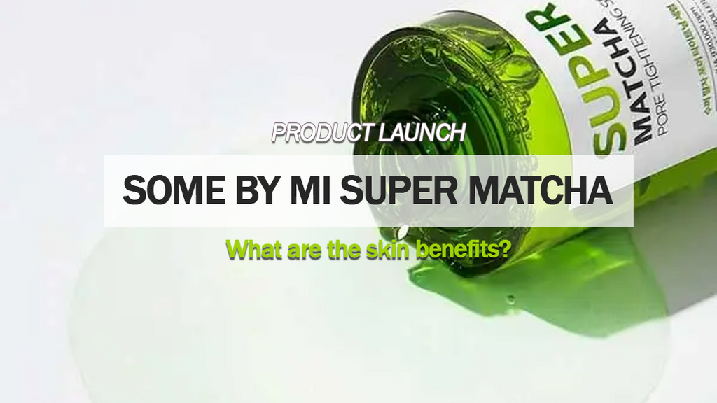 SOME BY MI Super Matcha Series and Matcha Skin Benefits